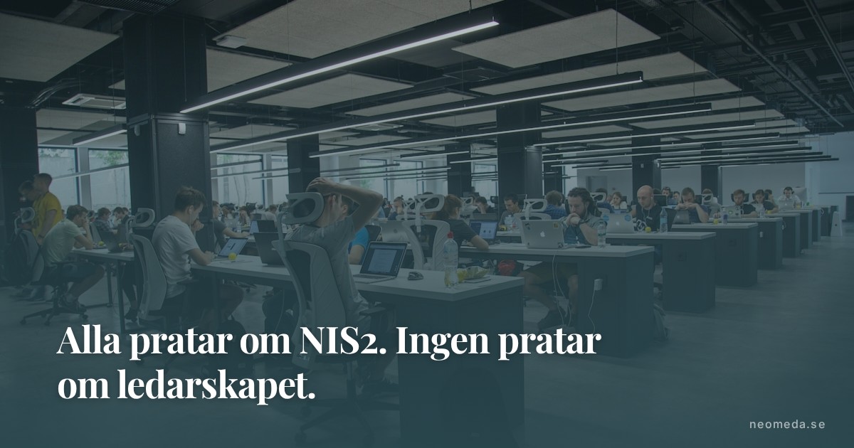 Alla pratar om NIS2. Ingen pratar om ledarskapet.